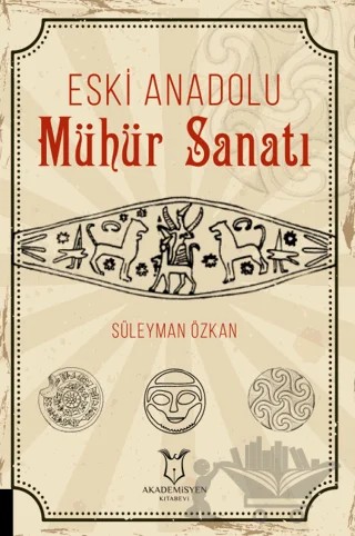 Eski Anadolu Mühür Sanatı – Süleyman Özkan – Akademisyen Kitabevi kitap kapağı