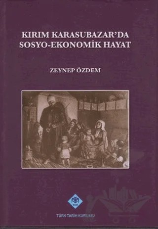 Kırım Karasubazar’da Sosyo-Ekonomik Hayat – Zeynep Özdem – Türk Tarih Kurumu Yayınları kitap kapağı