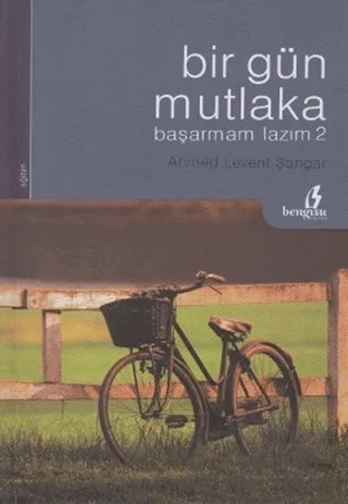 Bir Gün Mutlaka Başarmam Lazım 2 – Ahmed Levent Şangar – Bengisu Yayınları kitap kapağı