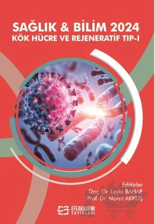 Sağlık & Bilim 2024: Kök Hücre ve Rejeneratif Tıp-I – Kolektif – Efe Akademi Yayınları kitap kapağı