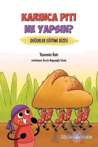 Karınca Pıtı Ne Yapsın? - Değerler Eğitimi Dizisi – Yasemin Katı – Akıllı Zebra kitap kapağı