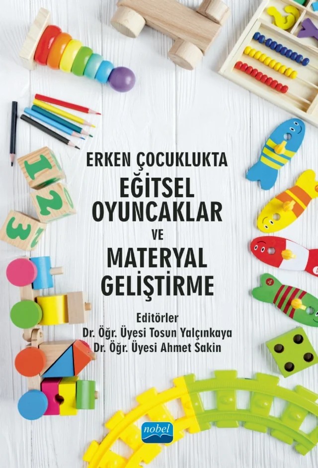 Erken Çocuklukta Eğitsel Oyuncaklar ve Materyal Geliştirme – Tosun Yalçınkaya, Ahmet Sakin – Nobel Akademik Yayıncılık kitap kapağı
