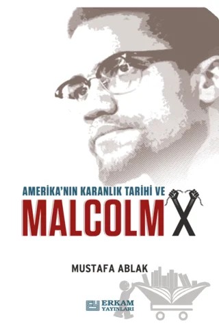 Amerika'nın Karanlık Tarihi ve Malcolm X – Mustafa Ablak – Erkam Yayınları kitap kapağı