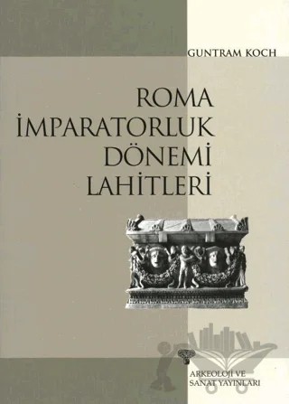 Roma İmparatorluk Dönemi Lahitleri – Guntram Koch – Arkeoloji ve Sanat Yayınları kitap kapağı