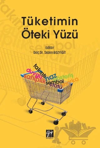 Tüketimin Öteki Yüzü – Sezen Bozyiğit – Gazi Kitabevi kitap kapağı