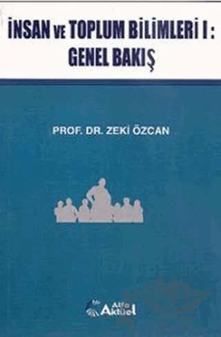 İnsan ve Toplum Bilimleri 1: Genel Bakış – Zeki Özcan – Alfa Aktüel Yayınları kitap kapağı