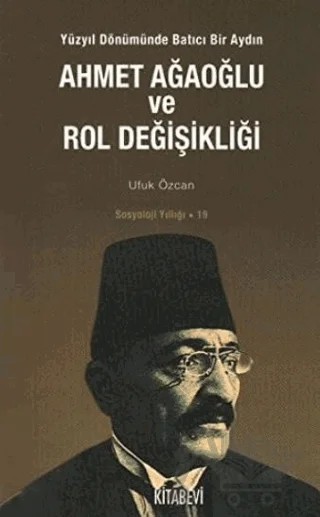 Ahmet Ağaoğlu ve Rol Değişikliği – Ufuk Özcan – Kitabevi Yayınları kitap kapağı