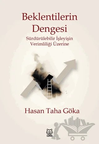 Beklentilerin Dengesi - Sürdürülebilir İşleyişin Verimliliği Üzerine – Hasan Taha Göka – Luna Yayınları kitap kapağı