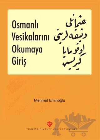 Osmanlı Vesikalarını Okumaya Giriş – Mehmet Eminoğlu – Türkiye Diyanet Vakfı Yayınları kitap kapağı