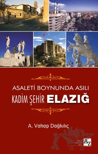 Asaletin Boynunda Asılı Kadim Şehir Elazığ – A. Vahap Dağkılıç – Az Kitap kitap kapağı