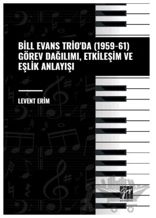 Bill Evans Trio' da (1959-61) Görev Dağılımı, Etkileşim ve Eşlik Anlayışı – Levent Erim – Gazi Kitabevi kitap kapağı