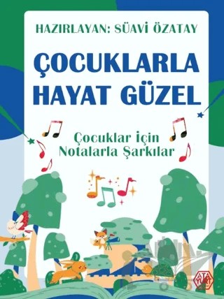 Çocuklarla Hayat Güzel - Çocuklar İçin Notalarla Şarkılar – Süavi Özatay – Atayurt Yayınevi kitap kapağı