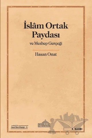 İslam Ortak Paydası ve Mezhep Gerçeği – Hasan Onat – Endülüs Yayınları kitap kapağı
