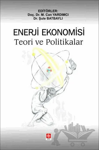 Enerji Ekonomisi Teori ve Politikalar – Can Yardımcı, Şule Batbaylı – Ekin Basım Yayın kitap kapağı