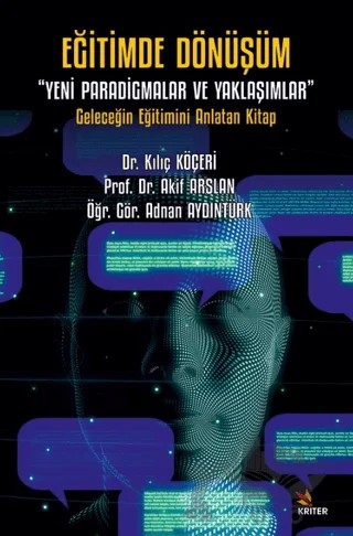 Eğitimde Dönüşüm “Yeni Paradigmalar ve Yaklaşımlar” – Akif Arslan, Kılıç Köçeri, Adnan Aydıntürk – Kriter Yayınları kitap kapağı