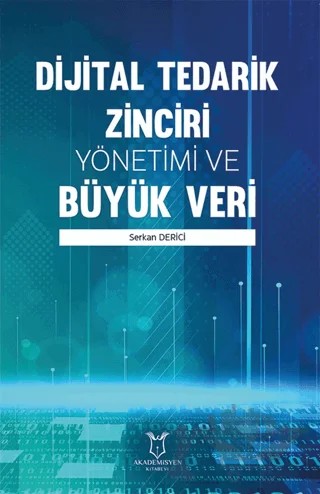 Dijital Tedarik Zinciri Yönetimi ve Büyük Veri – Serkan Derici – Akademisyen Kitabevi kitap kapağı