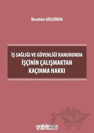İş Sağlığı ve Güvenliği Kanununda İşçinin Çalışmaktan Kaçınma Hakkı – İbrahim Güldiken – On İki Levha Yayınları kitap kapağı