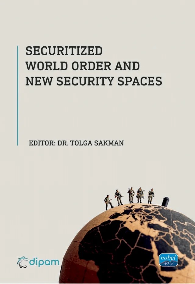 Securitized World Order and New Security Spaces – Ahmet Gedik, Aleksandar Mitić, Anees Fatima Sherazi, Anna-Marie-Louise Tiessen, Burhan Ahmed Lodhi, Cristiano Greco, Ebrahim Rezaei Rad, Fahri Erenel, Gubara Said Hassan, Irah Kučerová, Jaohara Hatabi, Katarina Milojković, Ljupcho Stojkovski, Mateo Rojas Samper, Mustafa Yıldız, Nenad Stekić, Nobuhi – Nobel Akademik Yayıncılık kitap kapağı