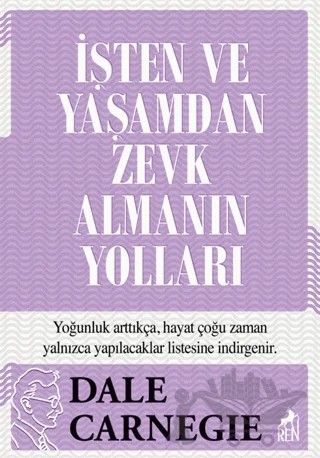 İşten ve Yaşamdan Zevk Almanın Yolları – Dale Carnegie – Ren Kitap kitap kapağı