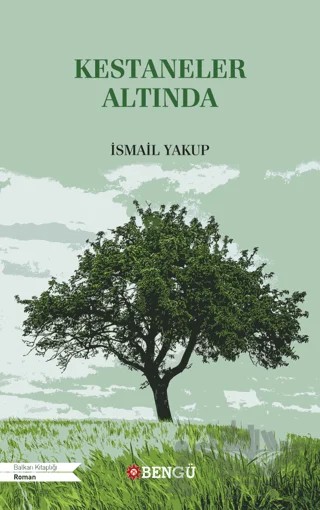 Kestaneler Altında – İsmail Yakup – Bengü Yayınları kitap kapağı