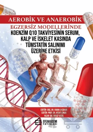 Aerobik ve Anaerobik Egzersiz Modellerinde Koenzim Q10 Takviyesinin Serum, Kalp ve İskelet Kasında Tümstatin Salınımı Üzerine Etkisi – Yavuz Yasul, Faruk Akçınar, Vedat Çınar – Efe Akademi Yayınları kitap kapağı