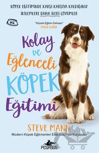 Kolay ve Eğlenceli Köpek Eğitimi – Steve Mann – Pegasus Yayınları kitap kapağı