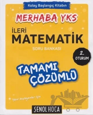 Merhaba YKS İleri Matematik Tamamı Çözümlü Soru Bankası 2. Oturum – Ali Çetin, Şenol Aydın – Şenol Hoca Yayınları kitap kapağı