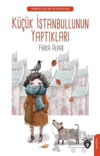 Küçük İstanbullunun Yaptıkları Dünya Çocuk Klasikleri – Faika Alpar – Dorlion Yayınları kitap kapağı