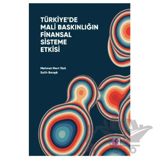 Türkiye’de Mali Baskınlığın Finansal Sisteme Etkisi – Mehmet Mert Türk, Salih Barışık – Efil Yayınevi kitap kapağı