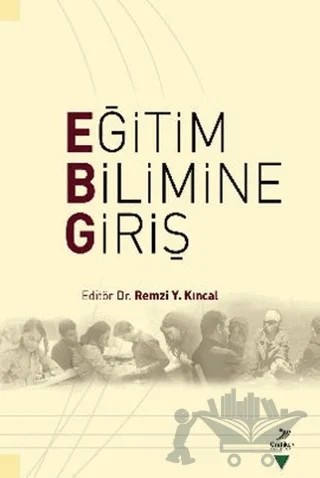 Eğitim Bilimine Giriş – Adnan Küçükoğlu, Çavuş Şahin, Erdal Bay, Erdoğan Köse, Mehmet Arif Özerbaş, Mehmet Karataş, Remzi Y. Kıncal, Rüştü Yeşil, Sait Taş, Sebahattin Arıbaş, Sırrı Akbaba, Zeynep Ayvaz Tuncel – Grafiker Yayınları kitap kapağı