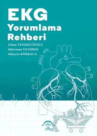 EKG Yorumlama Rehberi – Erhan Tenekecioğlu, Süleyman Yıldırım, Hüseyin Körkoca – EMA Tıp Kitabevi kitap kapağı