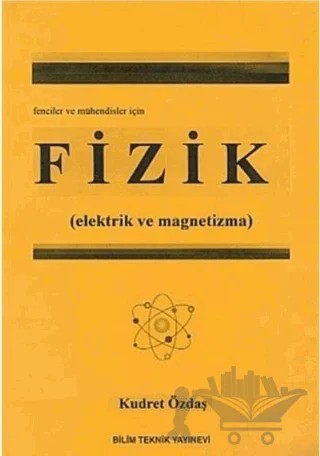 Fizik (Elektrik ve Magnetizma) Fenciler ve Mühendisler İçin – Kudret Özdaş – Bilim Teknik Yayınevi kitap kapağı