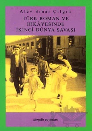 Türk Roman ve Hikayesinde İkinci Dünya Savaşı – Alev Sınar Çılgın – Dergah Yayınları kitap kapağı