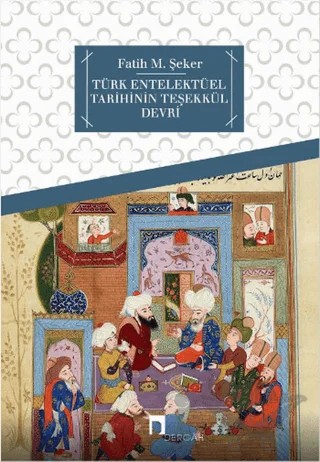 Türk Entelektüel Tarihinin Teşekkül Devri – Fatih M. Şeker – Dergah Yayınları kitap kapağı
