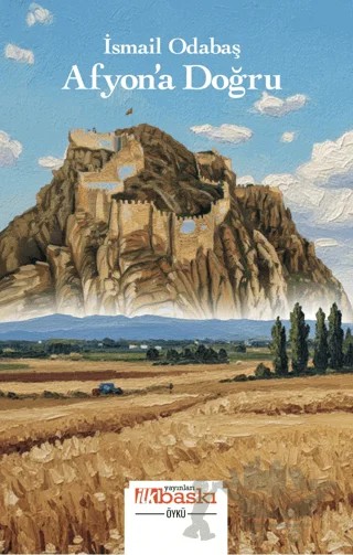 Afyon’a Doğru – İsmail Odabaş – İlkbaskı Yayınları kitap kapağı