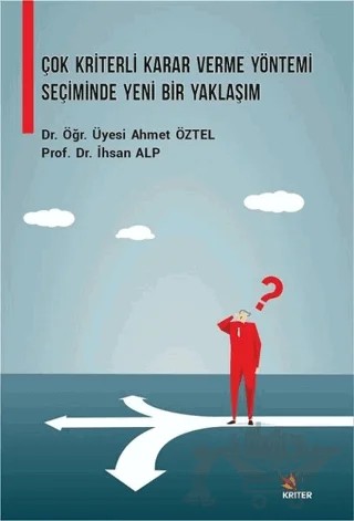 Çok Kriterli Karar Verme Yöntemi Seçiminde Yeni Bir Yaklaşım – Ahmet Öztel, İhsan Alp – Kriter Yayınları kitap kapağı