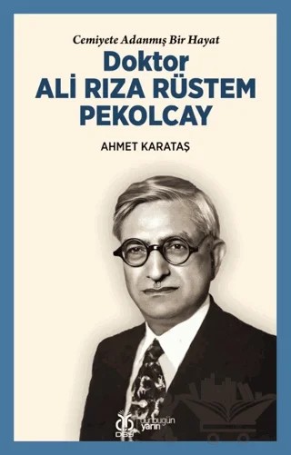Cemiyete Adanmış Bir Hayat Doktor Ali Rıza Rüstem Pekolcay – Ahmet Karataş – DBY Yayınları kitap kapağı