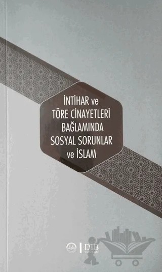 İntihar ve Töre Cinayetleri Bağlamında Sosyal Sorunlar ve İslam – Kolektif – Diyanet İşleri Başkanlığı kitap kapağı