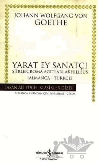 Yarat Ey Sanatçı Şiirler, Roma Ağıtları, Akhilleus – Johann Wolfgang Von Goethe – İş Bankası Kültür Yayınları kitap kapağı