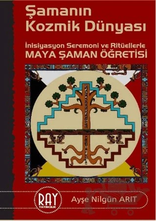 Şamanın Kozmik Dünyası – Ayşe Nilgün Arıt – Ray Yayıncılık kitap kapağı