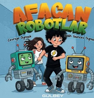 Afacan Robotlar – Cevriye Oymak, Salih Güncev Oymak – Gülbey Yayınları kitap kapağı