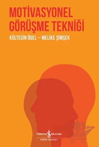 Motivasyonel Görüşme Tekniği – Kültegin Ögel, Melike Şimşek – İş Bankası Kültür Yayınları kitap kapağı
