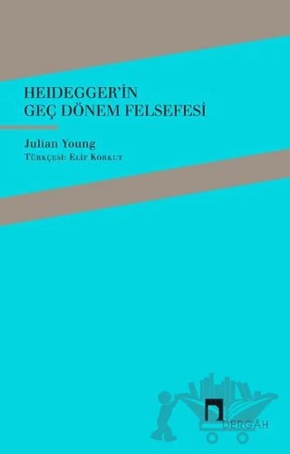 Heidegger'in Geç Dönem Felsefesi – Julian Young – Dergah Yayınları kitap kapağı