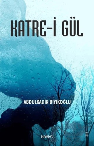 Katre-i Gül – Abdulkadir Bıyıkoğlu – Kavim Yayıncılık kitap kapağı