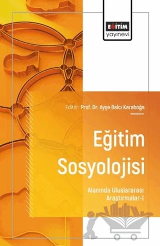 Eğitim Sosyolojisi Alanında Uluslararası Araştırmalar - 1 – Kolektif – Eğitim Yayınevi - Bilimsel Eserler kitap kapağı