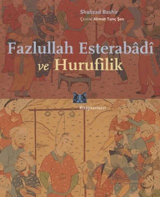 Fazlullah Esterabadi ve Hurufilik – Shahzad Bashir – Kitap Yayınevi kitap kapağı
