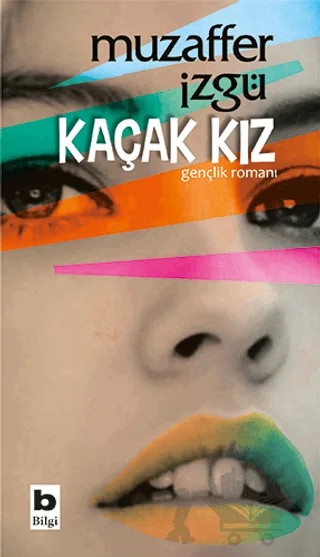 Kaçak Kız – Muzaffer İzgü – Bilgi Yayınevi kitap kapağı
