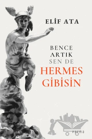 Bence Artık Sen de Hermes Gibisin – Elif Ata – Parma Kitap kitap kapağı
