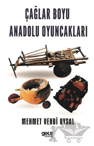 Çağlar Boyu Anadolu Oyuncakları – Mehmet Vehbi Uysal – Gece Kitaplığı kitap kapağı
