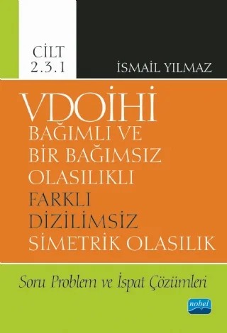 VDOİHİ Bağımlı ve Bir Bağımsız Olasılıklı Farklı Dizilimsiz Simetrik Olasılık Soru Problem ve İspat Çözümleri - Cilt 2.3.1 – İsmail Yılmaz – Nobel Akademik Yayıncılık kitap kapağı